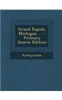 Grand Rapids, Michigan .. - Primary Source Edition: (English)