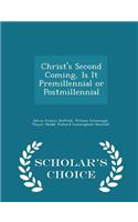 Christ's Second Coming, Is It Premillennial or Postmillennial - Scholar's Choice Edition