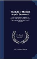 The Life of Michael Angelo Buonarroti: With Translations of Many of His Poems and Letters. Also Memoirs of Savonarola, Raphael, and Vittoria Colonna