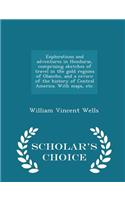 Explorations and adventures in Honduras, comprising sketches of travel in the gold regions of Olancho, and a review of the history of Central America. With maps, etc. - Scholar's Choice Edition