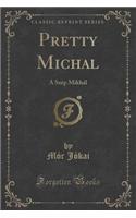 Pretty Michal: A Szep Mikhal (Classic Reprint)