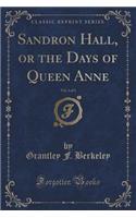 Sandron Hall, or the Days of Queen Anne, Vol. 3 of 3 (Classic Reprint): (English)