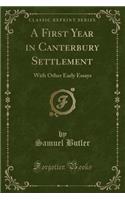A First Year in Canterbury Settlement: With Other Early Essays (Classic Reprint)(English)