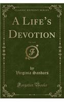 A Life's Devotion, Vol. 1 of 3 (Classic Reprint)