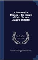 A Genealogical Memoir of the Family of Elder Thomas Leverett, of Boston