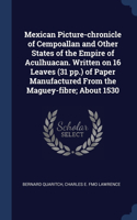 Mexican Picture-chronicle of Cempoallan and Other States of the Empire of Aculhuacan. Written on 16 Leaves (31 pp.) of Paper Manufactured From the Maguey-fibre; About 1530