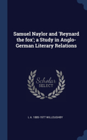 Samuel Naylor and 'Reynard the fox'; a Study in Anglo-German Literary Relations