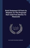 Brief Statement Of Facts In Relation To The Proposed Rail-road From Boston To Plymouth