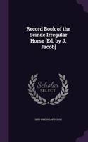 Record Book of the Scinde Irregular Horse [Ed. by J. Jacob]