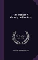 The Wonder. a Comedy, in Five Acts