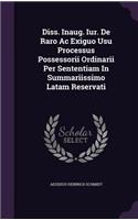 Diss. Inaug. Iur. de Raro AC Exiguo Usu Processus Possessorii Ordinarii Per Sententiam in Summariissimo Latam Reservati