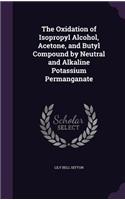 Oxidation of Isopropyl Alcohol, Acetone, and Butyl Compound by Neutral and Alkaline Potassium Permanganate