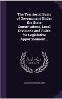 The Territorial Basis of Government Under the State Constitutions, Local Divisions and Rules for Legislative Apportionment ..