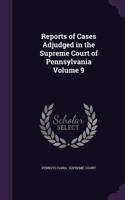 Reports of Cases Adjudged in the Supreme Court of Pennsylvania Volume 9: (English)