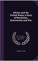 Mexico and the United States; a Story of Revolution, Intervention and War