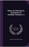 Notes On Churches in the Diocese of Llandaff, Volumes 1-3