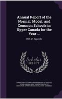 Annual Report of the Normal, Model, and Common Schools in Upper Canada for the Year ...
