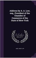 Address by A. A. Low, esq., President of the Chamber of Commerce of the State of New-York