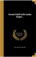 Gustaf Adolf inför tyska kriget ..