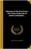 Memoirs of the First Forty-five Years of the Life of James Lackington, ..