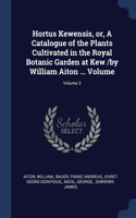 Hortus Kewensis, or, A Catalogue of the Plants Cultivated in the Royal Botanic Garden at Kew /by William Aiton ... Volume; Volume 3