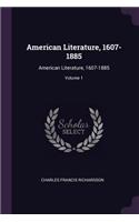 American Literature, 1607-1885: American Literature, 1607-1885; Volume 1