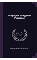 Oregon; The Struggle for Possession