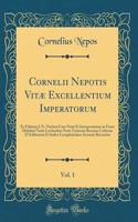 Cornelii Nepotis Vitæ Excellentium Imperatorum, Vol. 1: Ex Editione J. Fr. Fischeri Cum Notis Et Interpretatione in Usum Delphini Variis Lectionibus Notis Variorum Recensu Codicum Et Editionum Et Indice L