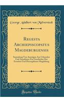 Regesta Archiepiscopatus Magdeburgensis