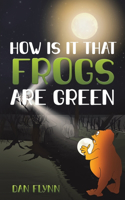 How Is It That Frogs Are Green