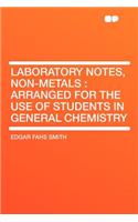 Laboratory Notes, Non-Metals: Arranged for the Use of Students in General Chemistry: Arranged for the Use of Students in General Chemistry