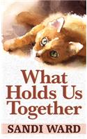 What Holds Us Together