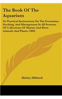 Book Of The Aquarium: Or Practical Instructions On The Formation, Stocking, And Management In All Seasons, Of Collections Of Marine And River Animals And Plants (1860)