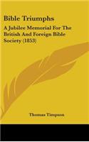 Bible Triumphs: A Jubilee Memorial For The British And Foreign Bible Society (1853)