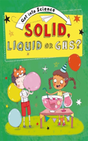 Get Into Science: Solid, Liquid or Gas?: (Get Into Science)