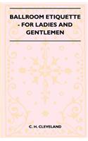 Ballroom Etiquette - For Ladies And Gentlemen
