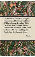 The Arkansas Traveller's Songster - Containing The Celebrated Story Of The Arkansas Traveller, With The Music For Violir Or Piano, And Also An Extensive And Choice Collection Of New And Popular Comic And Sentimental Songs