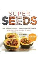 Super Seeds: Cooking with Power-Packed Chia, Quinoa, Flax, Hemp & Amaranth