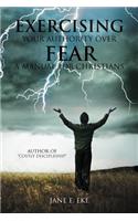 Exercising Your Authority Over Fear