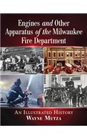 Engines and Other Apparatus of the Milwaukee Fire Department