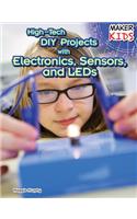 High-Tech DIY Projects with Electronics, Sensors, and LEDs