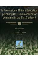 Is Professional Military Education Preparing BCT Commanders for Command in the 21st Century?