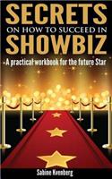 Secrets on How to Succeed in Showbiz: A practical workbook for the future Star(English)