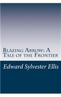 Blazing Arrow: A Tale of the Frontier