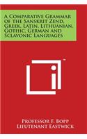 Comparative Grammar of the Sanskrit Zend, Greek, Latin, Lithuanian, Gothic, German and Sclavonic Languages