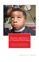 Practice and Science of Standard Barbering: A Practical and Complete Course of Training in Basic barber services and related barber science. Prepared especially for use by barber schools, barb