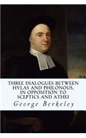 Three Dialogues between Hylas and Philonous, in Opposition to Sceptics and Athei