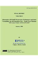 Final Report Volume 1 Alternative Oil Spill Occurrence Estimators and Their Variation for the Beaufort Sea - Fault Three Method