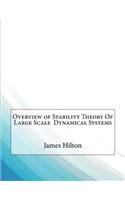 Overview of Stability Theory of Large Scale Dynamical Systems: (English)