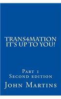 Trans4mation It's Up to You!: (1 Part 1)